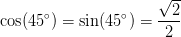\cos(45^{\circ})=\sin(45^{\circ})=\frac{\sqrt{2}}{2}