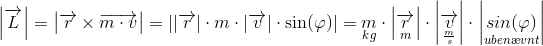 \left |\overrightarrow{L} \right |=\left |\overrightarrow{r}\times \overrightarrow{m\cdot v} \right |=\left | \left |\overrightarrow{r} \right |\cdot m\cdot \left |\overrightarrow{v} \right |\cdot \sin(\varphi ) \right |=\underset{kg}{m}\cdot {\left | {\overrightarrow{\underset{m}{r}} \right |}}\cdot \left | \overrightarrow{\underset{\frac{m}{s}}{v}} \right |\cdot \left | {\underset{uben\ae vnt}{sin(\varphi )} }\right |