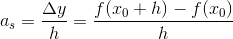 a_s=\frac{\Delta y}{h}=\frac{f(x_0+h)-f(x_0)}{h}