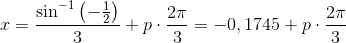 \Normal\ x =\frac{\sin^{-1}\left (-\frac{1}{2} \right )}{3}+p\cdot \frac{2\pi }{3}=-0,1745+p\cdot \frac{2\pi }{3}