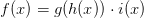 f(x)=g(h(x))\cdot i(x)