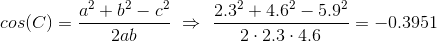 cos(C)=\frac{a^2+b^2-c^2}{2ab}~\Rightarrow~\frac{2.3^2+4.6^2-5.9^2}{2\cdot 2.3\cdot 4.6} = -0.3951