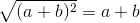 \sqrt{(a+b)^2}=a+b