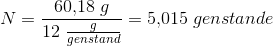 N=\frac{60{,}18\; g}{12\; \tfrac{g}{genstand}}=5{,}015\; genstande