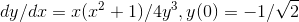 dy/dx = x(x^2+1)/4y^3 , y(0)=-1/\sqrt{2}