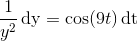 \frac{1}{y^2}\, \mathrm{d y}= \cos(9t)\, \textup{dt}