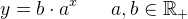 y=b\cdot a^x\; \; \; \; \; \; a,b\in \mathbb{R}_+