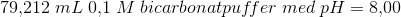 79{,}212\;mL\;0{,}1\;M\;bicarbonatpuf\!fer \;med \;pH=8{,}00