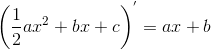 \left ( \frac{1}{2}ax^{2}+bx+c \right )^{'}=ax+b