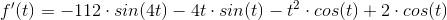 f'(t)=-112\cdot sin(4t)-4t\cdot sin(t)-t^2\cdot cos(t)+2\cdot cos(t)