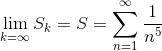 \lim_{k = \infty} S_k = S = \sum_{n = 1}^{\infty} \frac 1 {n^5}