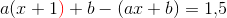 a(x+1 {\color{Red} )}+b- (ax+b)=1{,}5