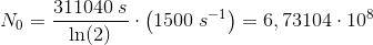N_0=\frac{311040\; s}{\ln(2)}\cdot\left ( 1500\; s^{-1} \right )=6,73104\cdot 10^8