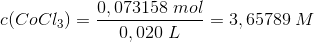 c(CoCl_3)=\frac{0,073158\; mol}{0,020\; L}=3,65789\; M