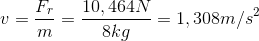 v=\frac{F_{r}}{m}=\frac{10,464N}{8kg}=1,308m/s^{2}