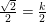 \small \tfrac{\sqrt{2}}{2}=\tfrac{k}{2}