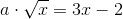 a\cdot \sqrt{x}=3x-2