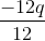 \frac{-12q}{12}