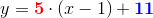 y=\mathbf{\color{Red} 5}\cdot (x-1)+\mathbf{\color{Blue} 11}