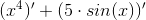 (x^4)'+(5\cdot sin(x))'