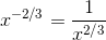 x^{-2/3} = \frac{1}{x^{2/3}}