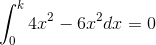 \int_{0}^{k}4x^2-6x^2 dx=0