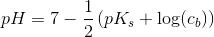 pH = 7-\frac{1}{2}\left (pK_s+\log(c_b) \right )