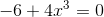 -6+4x^3=0