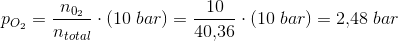 p_{O_2}=\frac{n_{0_2}}{n_{total}}\cdot \left ( 10\; bar \right )=\frac{10}{40{,}36}\cdot \left ( 10\; bar \right )=2{,}48\; bar