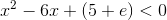 x^2-6x+(5+e)<0