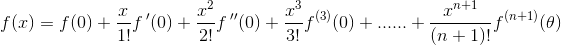 f(x)=f(0)+\frac{x}{1!}f{\, }'(0)+\frac{x^2}{2!}f{\, }''(0)+\frac{x^3}{3!}f^{(3)}(0)+......+\frac{x^{n+1}}{(n+1)!}f^{(n+1)}(\theta )