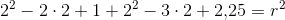 2^2-2\cdot 2+1+2^2-3\cdot 2+2{,}25=r^2