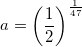 \small a=\left ( \frac{1}{2} \right )^{\frac{1}{47}}