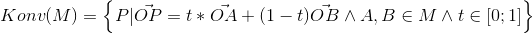 Konv(M) = \left \{ P |\vec {OP}= t*\vec{OA}+(1-t)\vec{OB} \wedge A,B\in M \wedge t\in [0;1] \right \}