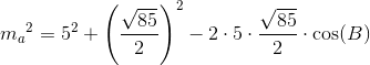 m{_{a}}^{2}=5^2+\left ( \frac{\sqrt{85}}{2} \right )^2-2\cdot 5\cdot \frac{\sqrt{85}}{2}\cdot \cos(B)