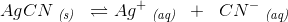 AgCN\; _{_{\textit{(s)}}}\; \; \rightleftharpoons Ag^+\; _{\textit{(aq)}}\; \; +\; \; CN^-\; _{\textit{(aq)}}