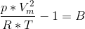 \frac{p*V_m^2}{R*T}-1=B