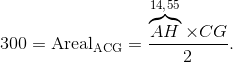 300 = \text{Areal}_\text{ACG} = \frac{\overbrace{AH}^{14{,}55} \times CG}{2}.