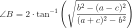 \angle B =2\cdot \tan^{-1}\left (\sqrt{\frac{b^2-(a-c)^2}{(a+c)^2- b^2}} \right )