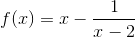 f(x)=x-\frac{1}{x-2}