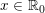 \small x\in \mathbb{R}_0
