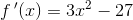 f{\, }'(x)=3x^2-27