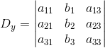 D_y= \begin{vmatrix} a_{11} &b_{1} &a_{13} \\ a_{21} &b_{2} & a_{23}\\ a_{31} & b_{3} & a_{33} \end{vmatrix}