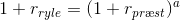 1+r_{ryle}=(1+r_{pr\ae st})^a