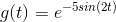g(t)=e^{-5sin(2t)}