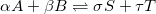 \small \alpha A+\beta B\rightleftharpoons\sigma S+\tau T