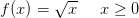 f(x)=\sqrt{x}\; \; \; \; \; x\geq 0