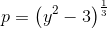 p=\left (y^2-3 \right )^{\frac{1}{3}}