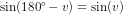 \sin(180^{\circ}-v)=\sin(v)