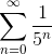 \sum_{n=0}^{\infty}\frac{1}{5^n}